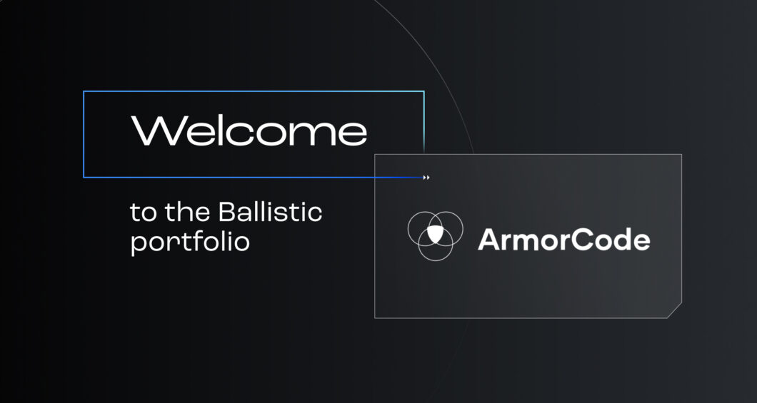 Why we invested in ArmorCode