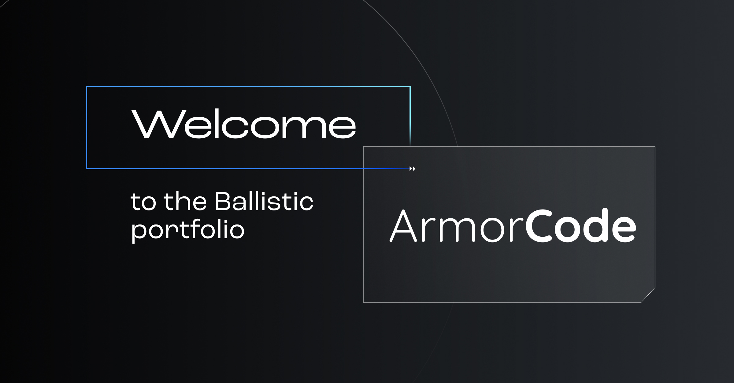 Why we invested in ArmorCode: The industry’s leading AppSecOps platform