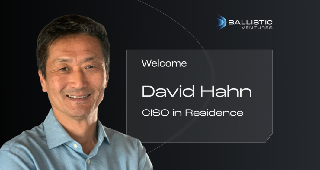 Ballistic Ventures names David Hahn as inaugural CISO-in-Residence